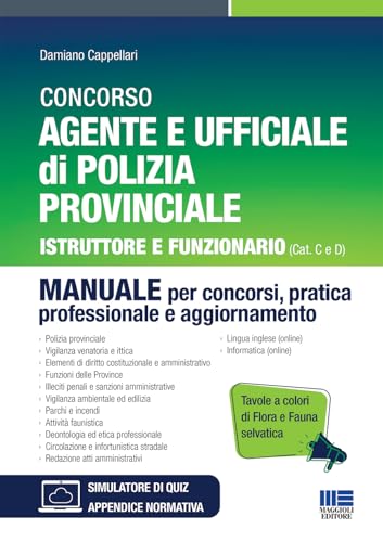Concorso Agente e Ufficiale di Polizia Provinciale - Istruttore e Funzionario (Cat C e D). Con Tavole a colori di Fauna e Flora selvatica