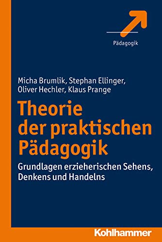 Theorie der praktischen Pädagogik: Grundlagen erzieherischen Sehens, Denkens und Handelns (German Edition)