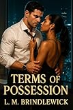 Terms of Possession: An Alpha Male Billionaire Romance of Contract Vows, Private Storms, and a Very Public Surrender (English Edition)