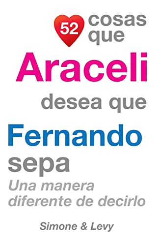 52 Cosas Que Araceli Desea Que Fernando Sepa: Una Manera Diferente de Decirlo (Spanish Edition)