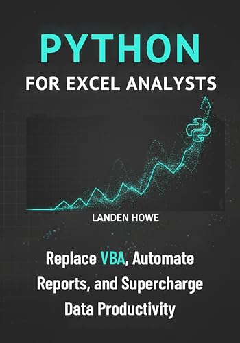 Python for Excel Analysts: Replace VBA, Automate Reports, and Supercharge Data Productivity