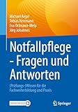 Notfallpflege - Fragen und Antworten: (Prüfungs-)Wissen für die Fachweiterbildung und Praxis