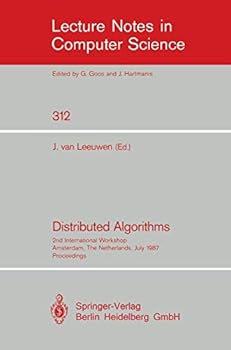 Distributed Algorithms, 2nd International Workshop, Amsterdam, the Netherlands, July 1987: Proceedings (Lecture Notes in Computer Science)