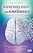 Produktbild Psychologie für Anfänger - Der Code der menschlichen Seele: Psychologie im Alltag: Menschen verstehen. Inkl. Positive Psychologie, 40 psychologische Effekte & EQ Test für mehr Erfolg & Glück