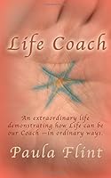 Life Coach: An Ordinary Life Demonstrating How Life can be our Coach -- In Extraordinary Ways 1523764147 Book Cover