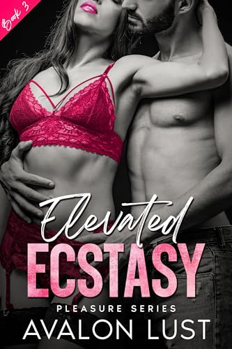 Elevated Ecstasy: Pleasure Series Book 3