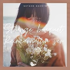 Strange bouquet Reincarnation ver. / �L�c�˂���