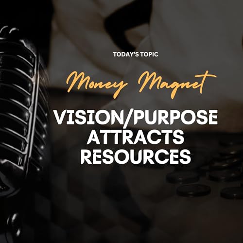 Vision or Purpose attracts resources.
