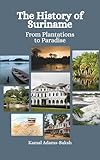 The History of Suriname: From Plantations to Paradise