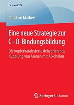 Paperback Eine Neue Strategie Zur C-O-Bindungsbildung: Die Kupferkatalysierte Dehydrierende Kupplung Von Arenen Mit Alkoholen [German] Book
