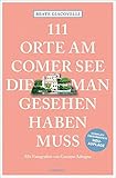 111 Orte am Comer See, die man gesehen haben muss: Reiseführer, Relaunch