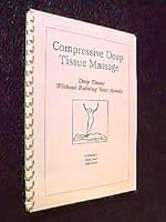 Compressive deep tissue massage: Deep tissue without ruining your hands 0966584309 Book Cover