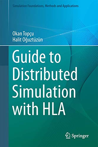 Guide to Distributed Simulation with HLA (Simulation Foundations, Methods and Applications) view 2