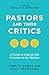 Pastors and Their Critics: A Guide to Coping with Criticism in the Ministry