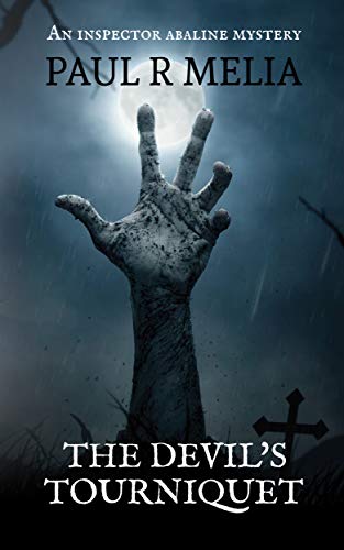 The Devil's Tourniquet: An Inspector Abaline Mystery: A Chilling British Detective Crime Thriller, with Murder, Mystery, Suspense, Deceit, Deception, and a twist of the Occult and Supernatural