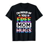 I'm Proud of You Free Mom Hugs LGBT LGBTQ Gay Pride T-Shirt
