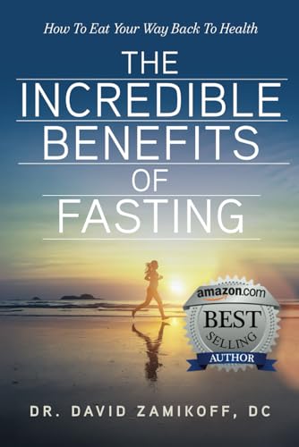 The Incredible Benefits of Fasting: How To Eat Your Way Back To H...
