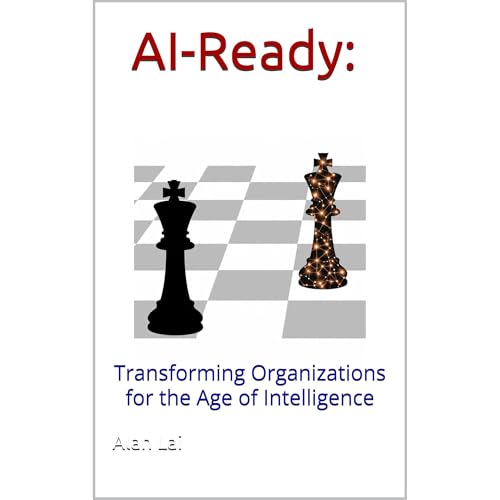 Listen to AI-Ready: Transforming Organizations for the Age of Intelligence by Alan Lai episode artwork