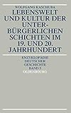 unterburger  Lebenswelt und Kultur der unterbürgerlichen Schichten im 19. und 20. Jahrhundert (Enzyklopadie Deutscher Geschichte, Band 5) (Enzyklopädie deutscher Geschichte, 5, Band 5)