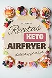 50 recetas KETO en airfryer de POSTRES: Libro de recetas keto en air fryer especial para postres y dulces bajos en carbohidratos. ¡Prueba la dieta cetogénica!