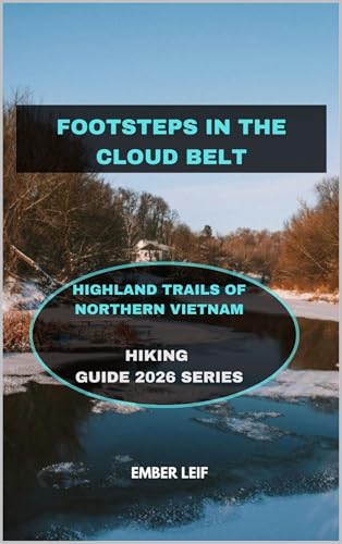FOOTSTEPS IN THE CLOUD BELT: HIGHLAND TRAILS OF NORTHERN VIETNAM