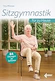 Sitzgymnastik für zu Hause: 84 Übungen für Senioren