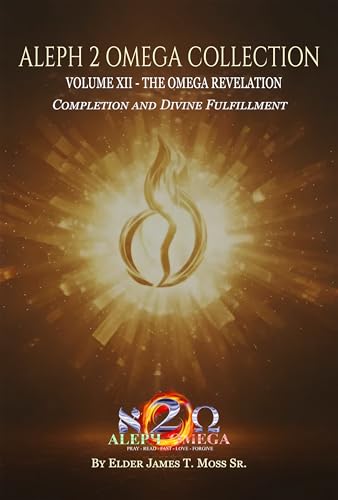  THE OMEGA REVELATION: Completion And Divine Fulfillment (The Aleph 2 Omega Collection Book 12) (English Edition)