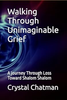 Paperback Walking Through Unimaginable Grief: A journey Through Loss Toward Shalom Shalom Book