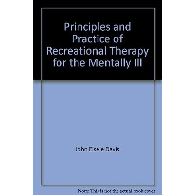 Principles and Practice of Recreational Therapy for the Mentally Ill
