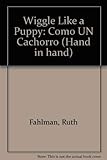 Wiggle Like a Puppy: Como UN Cachorro (Hand in hand)