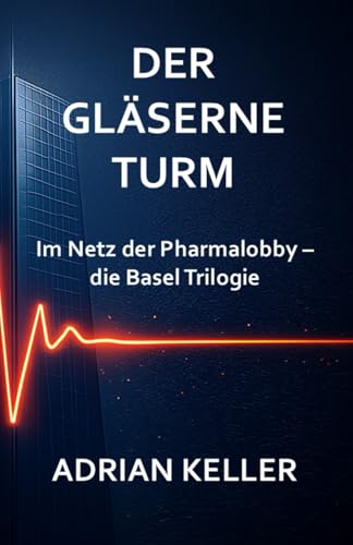 Der gläserne Turm: Statistisches Rauschen (Im Netz der Pharmalobby - Die Basel-Trilogie, Band 1)