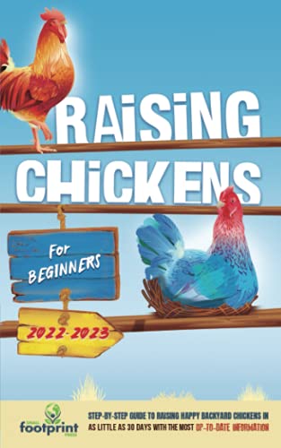 Raising Chickens For Beginners 2022-2023: Step-By-Step Guide to Raising...