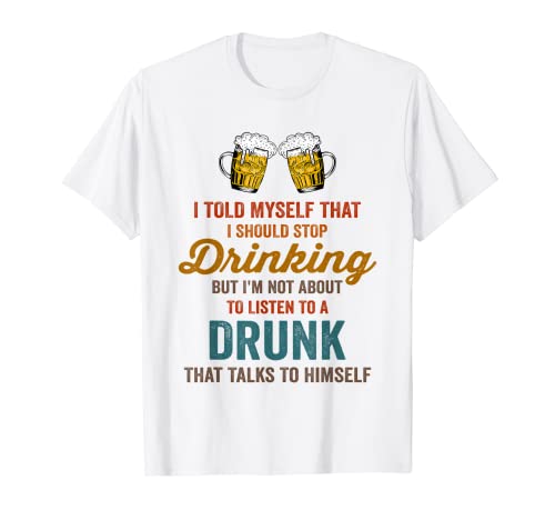 Funny Beer Drinking I Should Stop Drinking Drinker Men Humor Maglietta