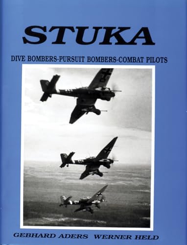 Stuka: Dive Bombers-Pursuit Bombers-Combat Pilots- A Pictorial Chronicle of German Close-Combat Aircraft to 1945
