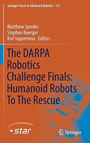 The DARPA Robotics Challenge Finals: Humanoid Robots To The Rescue (Springer Tracts in Advanced Robotics, 121)