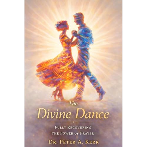 The Divine Dance: Fully Recovering the Power of Prayer Audiolibro Por Peter Kerr arte de portada