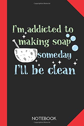 I'm addicted to making soap - someday i'll be clean: Soap Making Notebook Journal - 120 dotted dot grid pages - 6x9 inch format - without margins