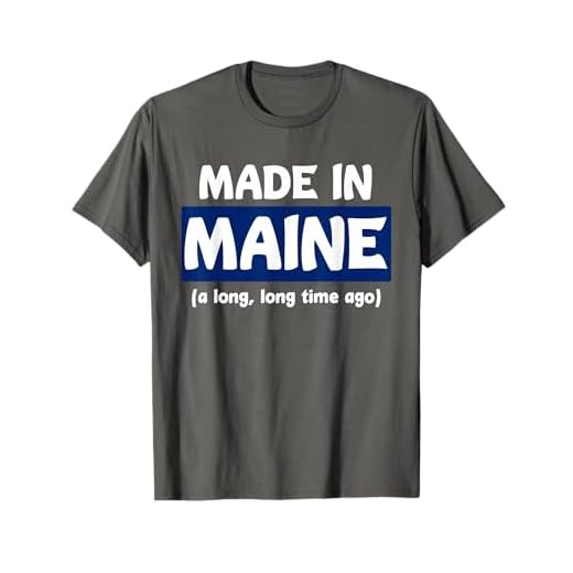 Funny Made In Maine A Long, Long Time Ago Tee For Gift T-Shirt
