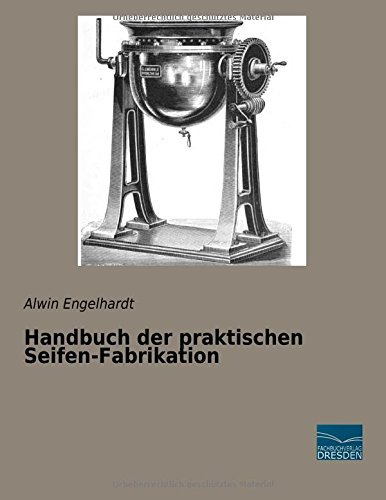 Handbuch der praktischen Seifen-Fabrikation by Alwin Engelhardt (2014-07-10)