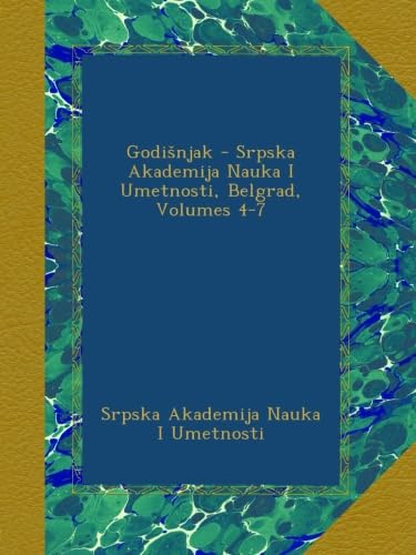 Godišnjak - Srpska Akademija Nauka I Umetnosti, Belgrad, Volumes 4-7