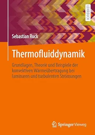 Thermofluiddynamik: Grundlagen, Theorie und Beispiele der konvektiven Wärmeübertragung bei laminaren und turbulenten Strömungen-Wow! eBook