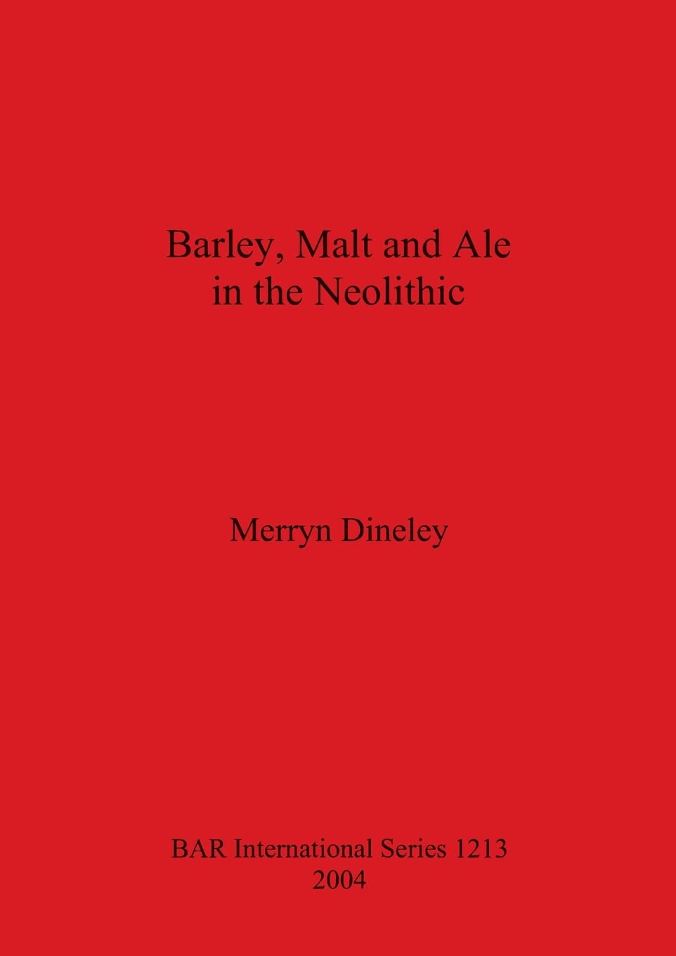 Barley Malt and Ale in the Neolithic: 1213 (British Archaeological Reports International Series)