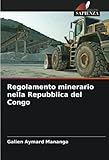 Regolamento minerario nella Repubblica del Congo (Italian Edition)