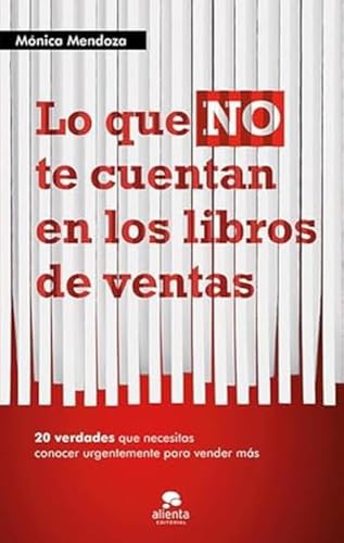 Lo que NO te cuentan en los libros de ventas: 20 verdades que necesitas saber urgentemente para vender más (Alienta)