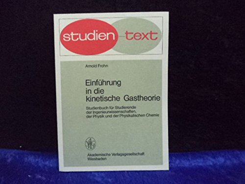 Einführung in die kinetische Gastheorie. Studienbuch für Studierende der Ingenieurwissenschaften, der Physik und der Physikalischen Chemie.
