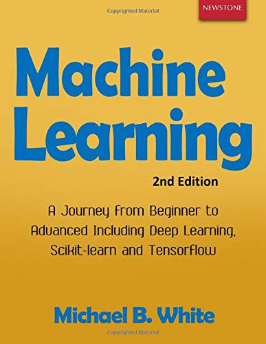 Machine Learning: A Journey from Beginner to Advanced Including Deep ...