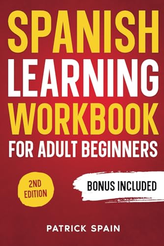 SPANISH LEARNING WORKBOOK FOR ADULT BEGINNERS: Learn Spanish Words and Phrases, Verbs, Grammar and Lots of Exercises to Improve Your Spanish in 30 Days