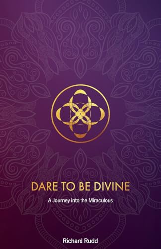 Dare to be Divine: A Journey into the Miraculous