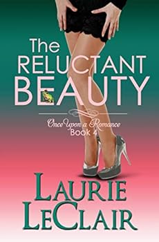 The Reluctant Beauty - Book #4 of the Once Upon a Romance