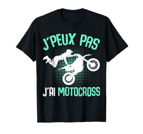 J'peux Pas J'Ai Motocross Motard Moto Cross T-Shirt